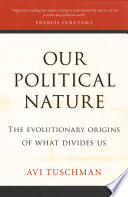 Our Political Nature: The Evolutionary Origins of What Divides Us