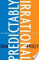 Predictably Irrational: The Hidden Forces That Shape Our Decisions