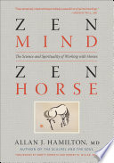 Zen Mind, Zen Horse: The Science and Spirituality of Working with Horses