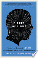 Pieces of Light: How the New Science of Memory Illuminates the Stories We Tell About Our Pasts