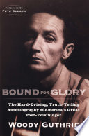 Bound for Glory: The Hard-Driving, Truth-Telling, Autobiography of America’s Great Poet-Folk Singer