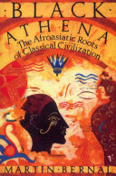 Black Athena: The Afroasiatic Roots of Classical Civilization (The Fabrication of Ancient Greece 1785-1985, Volume 1)