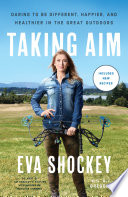 Taking Aim: Daring to Be Different, Happier, and Healthier in the Great Outdoors