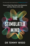The Stimulated Mind: Future-Proof Your Brain from Dementia and Stay Sharp at Any Age