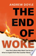 The End of Woke: How the Culture War Went Too Far and What to Expect from the Counter-Revolution
