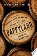 Pappyland: A Story of Family, Fine Bourbon, and the Things That Last
