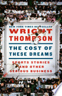 The Cost of These Dreams: Sports Stories and Other Serious Business