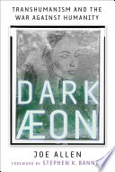 Dark Aeon: Transhumanism and the War Against Humanity