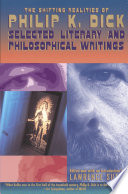The Shifting Realities of Philip K. Dick: Selected Literary and Philosophical Writings