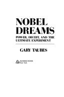 Nobel Dreams: Power, Deceit and the Ultimate Experiment