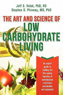 The Art and Science of Low Carbohydrate Living: An Expert Guide to Making the Life-Saving Benefits of Carbohydrate Restriction Sustainable and Enjoyable