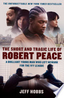 The Short and Tragic Life of Robert Peace: A Brilliant Young Man Who Left Newark for the Ivy League