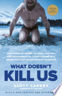 What Doesn’t Kill Us: How Freezing Water, Extreme Altitude and Environmental Conditioning Will Renew Our Lost Evolutionary Strength