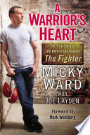 A Warrior’s Heart: The True Story of Life Before and Beyond The Fighter