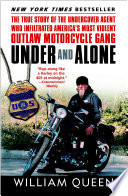 Under and Alone: The True Story of the Undercover Agent Who Infiltrated America’s Most Violent Outlaw Motorcycle Gang