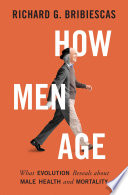 How Men Age: What Evolution Reveals about Male Health and Mortality