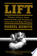 Lift: Fitness Culture, from Naked Greeks and Acrobats to Jazzercise and Ninja Warriors