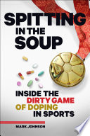 Spitting in the Soup: Inside the Dirty Game of Doping in Sports