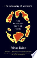 The Anatomy of Violence: The Biological Roots of Crime