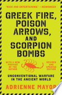 Greek Fire, Poison Arrows, and Scorpion Bombs: Unconventional Warfare in the Ancient World