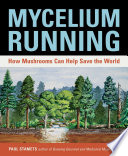 Mycelium Running: How Mushrooms Can Help Save the World