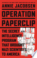 Operation Paperclip: The Secret Intelligence Program that Brought Nazi Scientists to America