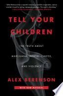 Tell Your Children: The Truth About Marijuana, Mental Illness, and Violence