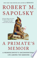A Primate’s Memoir: A Neuroscientist’s Unconventional Life Among the Baboons