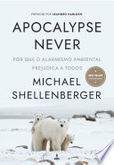 Apocalypse Never: Why Environmental Alarmism Hurts Us All