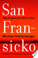 San Fransicko: Why Progressives Ruin Cities