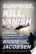 Surprise, Kill, Vanish: The Secret History of CIA Paramilitary Armies, Operators, and Assassins