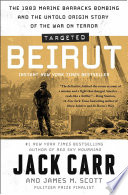 Targeted: Beirut: The 1983 Marine Barracks Bombing and the Untold Origin Story of the War on Terror
