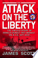 The Attack on the Liberty: The Untold Story of Israel’s Deadly 1967 Assault on a U.S. Spy Ship